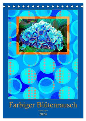 Farbiger Blütenrausch (Tischkalender 2024 DIN A5 hoch), CALVENDO Monatskalender von Jäger,  Anette