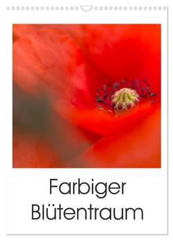 Farbiger Blütentraum (Wandkalender 2024 DIN A3 hoch), CALVENDO Monatskalender von Adam,  Ulrike