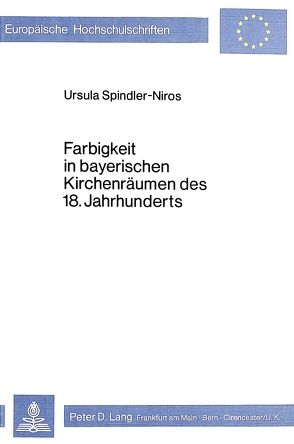 Farbigkeit in bayerischen Kirchenräumen des 18. Jahrhunderts von Spindler-Niros,  Ursula