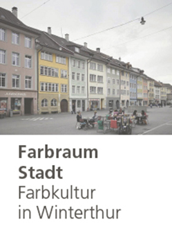 Farbraum Stadt: Farbkultur in Winterthur von Betschart,  Andres, Gasser,  Stefan, Marty,  Basil, Wenger-Di Gabriele,  Marcella, Wettstein,  Stefanie, Widmer,  Jasmin