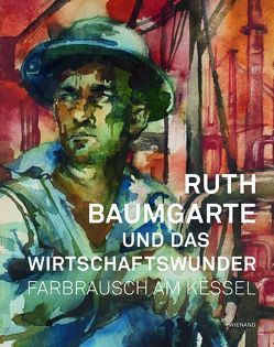 Ruth Baumgarte und das Wirtschaftswunder. Farbrausch am Kessel von Mühlenberend,  Sandra, Sowade,  Hanno