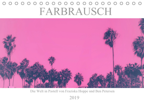 Farbrausch – die Welt in Pastell (Tischkalender 2019 DIN A5 quer) von Hoppe und Benjamin Petersen,  Franziska