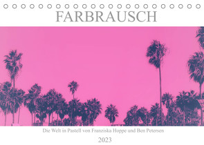 Farbrausch – die Welt in Pastell (Tischkalender 2023 DIN A5 quer) von Hoppe und Benjamin Petersen,  Franziska