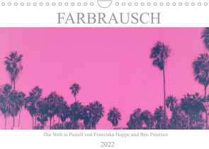 Farbrausch – die Welt in Pastell (Wandkalender 2022 DIN A4 quer) von Hoppe und Benjamin Petersen,  Franziska