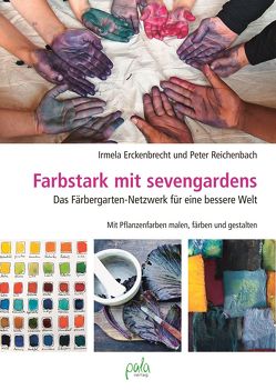 Farbstark mit sevengardens von Erckenbrecht,  Irmela, Reichenbach,  Peter, u.a. sevengardens,  atavus e.V.