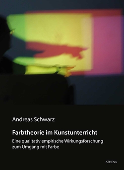 Farbtheorie im Kunstunterricht von Schwarz,  Andreas