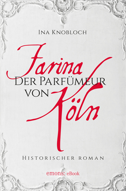 Farina – Der Parfumeur von Köln von Knoblauch,  Ina