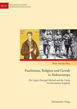 Faschismus, Religion und Gewalt in Südosteuropa von Dinu,  Radu Harald
