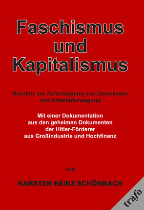 Faschismus und Kapitalismus. Bündnis zur Zerschlagung von Demokratie und Arbeiterbewegung von Schönbach,  Karsten Heinz