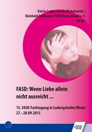 FASD: Wenn Liebe allein nicht ausreicht … von Feldmann,  Reinhold, Lepke,  Katrin, Michalowski,  Gisela