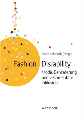 Fashion Dis/ability von Gottwald,  Claudia, Klepser,  Anke, Mentges,  Gabriele, Schmuck,  Beate, Tritschler,  Lea, Venohr,  Dagmar, Wegener,  Lena, Wolf,  Christine