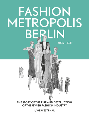 Fashion Metropolis Berlin 1836 – 1939 von Westphal,  Uwe