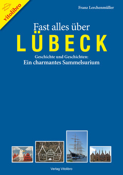 Fast alles über Lübeck von Lerchenmüller,  Franz