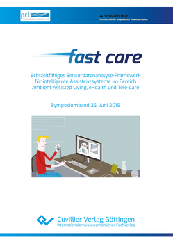 Fast care – Echtzeitfähiges Sensordatenanalyse-Framework für intelligente Assistenzsysteme im Bereich Ambient Assisted Living, eHealth und Tele-Care von Fischer-Hirchert,  Ulrich H. P.