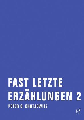 Fast letzte Erzählungen 2 von Chotjewitz,  Peter O