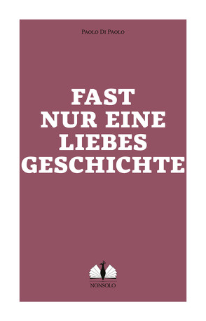 Fast nur eine Liebesgeschichte von Burkhardt,  Christiane, Di Paolo,  Paolo