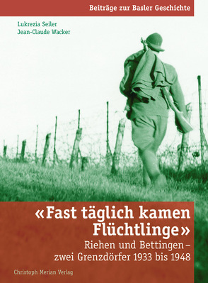 „Fast täglich kamen Flüchtlinge“ von Seiler,  Lukrezia, Wacker,  Jean-Claude