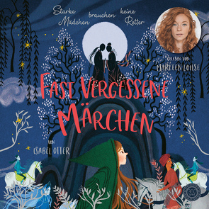 Fast vergessene Märchen – Gelesen von Marleen Lohse (2 CDs) von Lohse,  Marleen, Otter,  Isabel, Rohrbacher,  Beatrix, Sender,  Ana