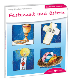 Fastenzeit und Ostern den Kindern erklärt von Leberer,  Sven, Möller,  Silvia, Schwikart,  Georg