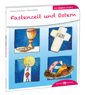 Fastenzeit und Ostern den Kindern erklärt von Leberer,  Sven, Möller,  Silvia, Schwikart,  Georg