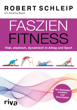 Faszien-Fitness – erweiterte und überarbeitete Ausgabe von Bayer,  Johanna, Schleip,  Robert