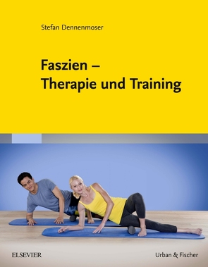 Faszien – Therapie und Training von Dennenmoser,  Stefan