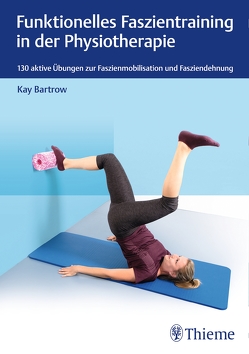 Funktionelles Faszientraining in der Physiotherapie von Bartrow,  Kay