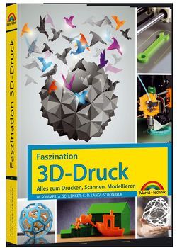 Faszination 3D Druck – Alles zum Drucken, Scannen, Modellieren von Sommer,  Werner