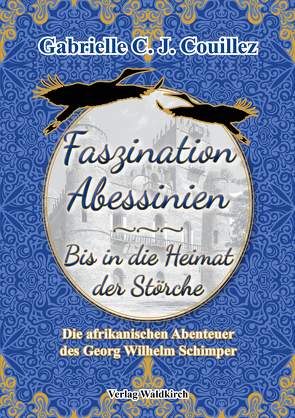 Faszination Abessinien – Bis in die Heimat der Störche von Couillez,  Gabrielle C. J.