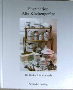 Faszination Alte Küchengeräte von Dr. Schlimbach,  Gerhard