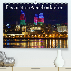 Faszination Aserbaidschan (Premium, hochwertiger DIN A2 Wandkalender 2023, Kunstdruck in Hochglanz) von Raab,  Karsten-Thilo
