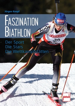Faszination Biathlon von Knopf,  Jürgen