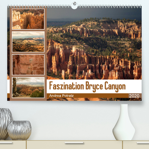 Faszination Bryce Canyon (Premium, hochwertiger DIN A2 Wandkalender 2020, Kunstdruck in Hochglanz) von Potratz,  Andrea