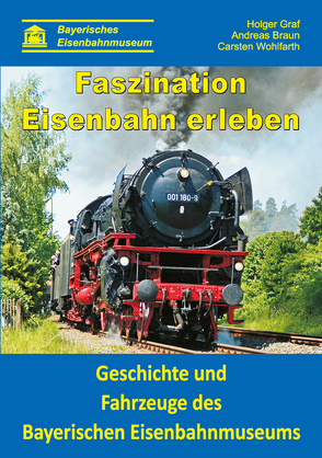 Faszination Eisenbahn erleben von Bayerisches Eisenbahnmuseum