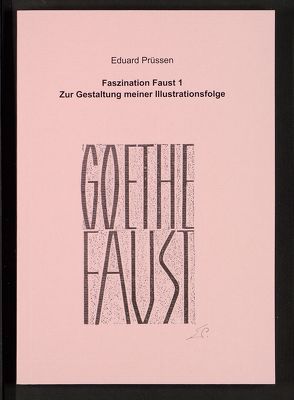 Faszination Faust 1 – Zur Gestaltung meiner Illustrationsfolge von Prüssen,  Eduard