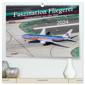Faszination Fliegerei (hochwertiger Premium Wandkalender 2024 DIN A2 quer), Kunstdruck in Hochglanz von Meyer,  Tis