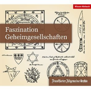 Faszination Geheimgesellschaften von Egerton,  Sofia, Frankfurter Allgemeine Archiv, Jaeger,  Lorenz, Kästle,  Markus, Kieffer,  Rob, Markner,  Reinhard, Mönch,  Regina, Neugebauer-Wölk,  Monika, Pardey,  Hans H, Pessler,  Olaf, Schaaf,  Julia