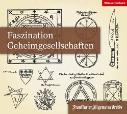 Faszination Geheimgesellschaften von Egerton,  Sofia, Frankfurter Allgemeine Archiv, Jaeger,  Lorenz, Kästle,  Markus, Kieffer,  Rob, Markner,  Reinhard, Mönch,  Regina, Neugebauer-Wölk,  Monika, Pardey,  Hans H, Pessler,  Olaf, Schaaf,  Julia