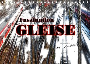 Faszination GLEISE (Tischkalender 2020 DIN A5 quer) von Wachholz,  Peter