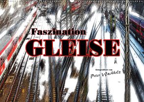 Faszination GLEISE (Wandkalender 2020 DIN A2 quer) von Wachholz,  Peter