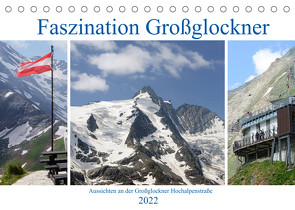 Faszination Großglockner – Aussichten an der Großglockner Hochalpenstraße (Tischkalender 2022 DIN A5 quer) von Frost,  Anja