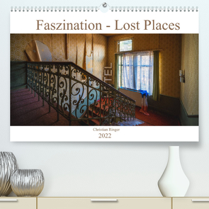 Faszination – Lost Places (Premium, hochwertiger DIN A2 Wandkalender 2022, Kunstdruck in Hochglanz) von Ringer,  Christian