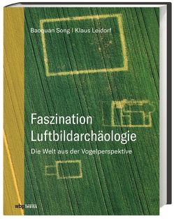 Faszination Luftbildarchäologie von Leidorf M.A.,  Klaus, Song,  Baoquan