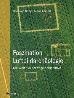 Faszination Luftbildarchäologie von M.A.,  Klaus Leidorf, Song,  Baoquan