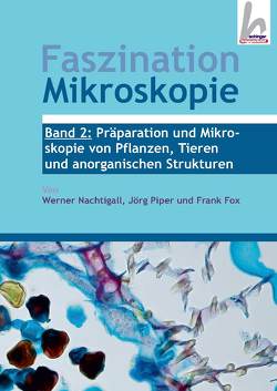 Faszination Mikroskopie von Fox,  Frank, Nachtigall,  Werner, Piper,  Jörg