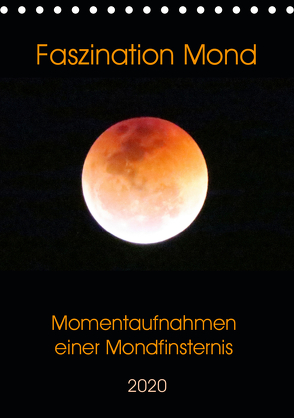 Faszination Mond – Momentaufnahmen einer Mondfinsternis (Tischkalender 2020 DIN A5 hoch) von Schimmack,  Claudia