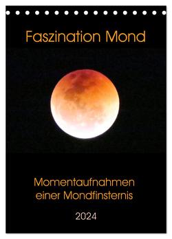 Faszination Mond – Momentaufnahmen einer Mondfinsternis (Tischkalender 2024 DIN A5 hoch), CALVENDO Monatskalender von Schimmack,  Claudia