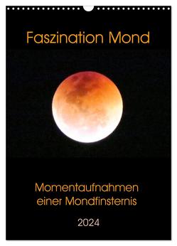 Faszination Mond – Momentaufnahmen einer Mondfinsternis (Wandkalender 2024 DIN A3 hoch), CALVENDO Monatskalender von Schimmack,  Claudia