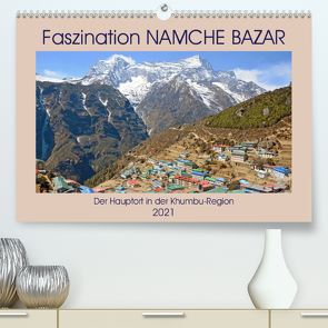 Faszination NAMCHE BAZAR, Der Hauptort in der Khumbu-Region (Premium, hochwertiger DIN A2 Wandkalender 2021, Kunstdruck in Hochglanz) von Senff,  Ulrich