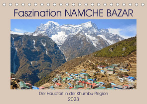 Faszination NAMCHE BAZAR, Der Hauptort in der Khumbu-Region (Tischkalender 2023 DIN A5 quer) von Senff,  Ulrich